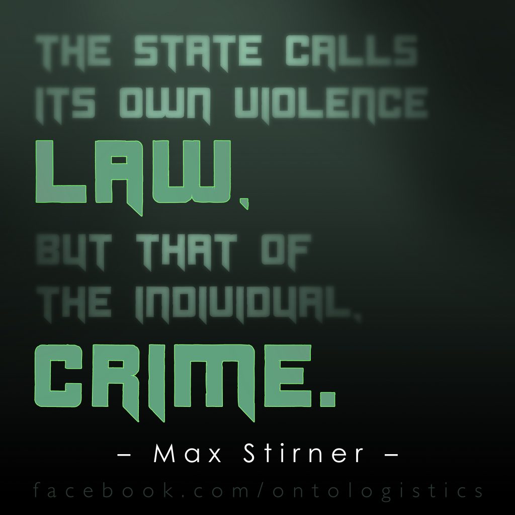 max stirner state calls law violence individual crime anarchism nihilism nietzsche power authority legal system